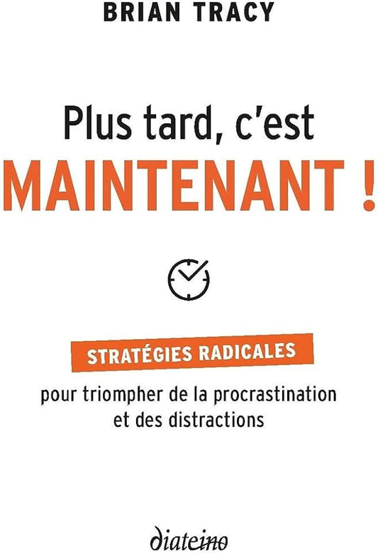 Plus tard c'est maintenant Bryan Tracy