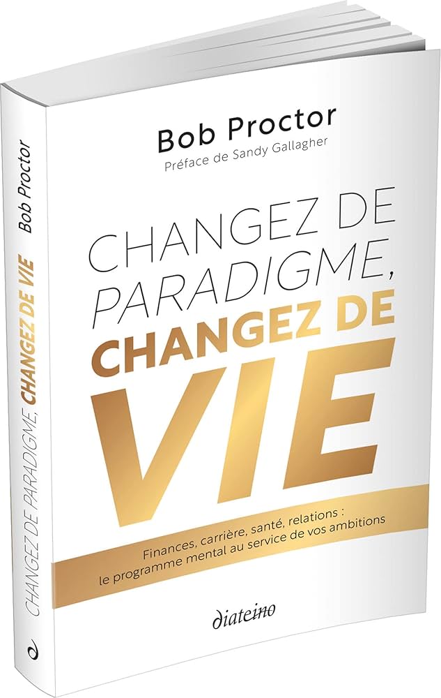 Changez de paradigme, Changez de vie Bob Proctor