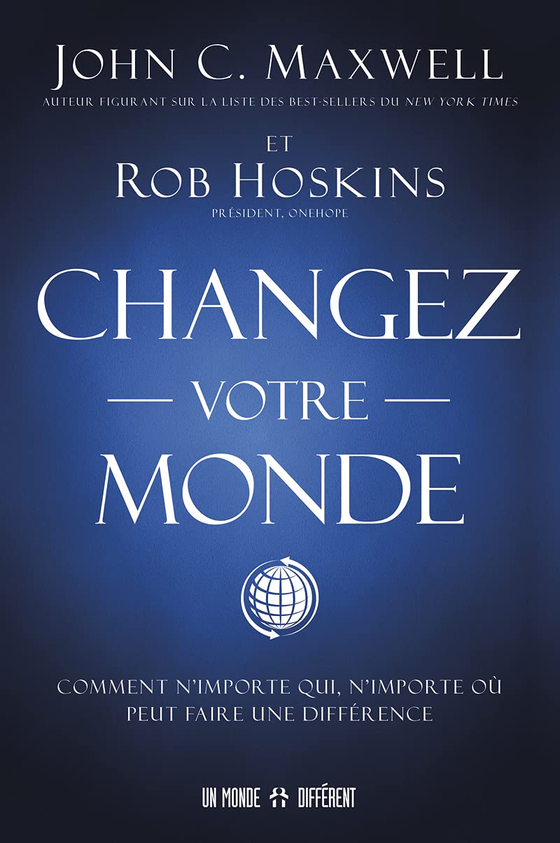 Changez votre monde John Maxwell et ROB Hoskins